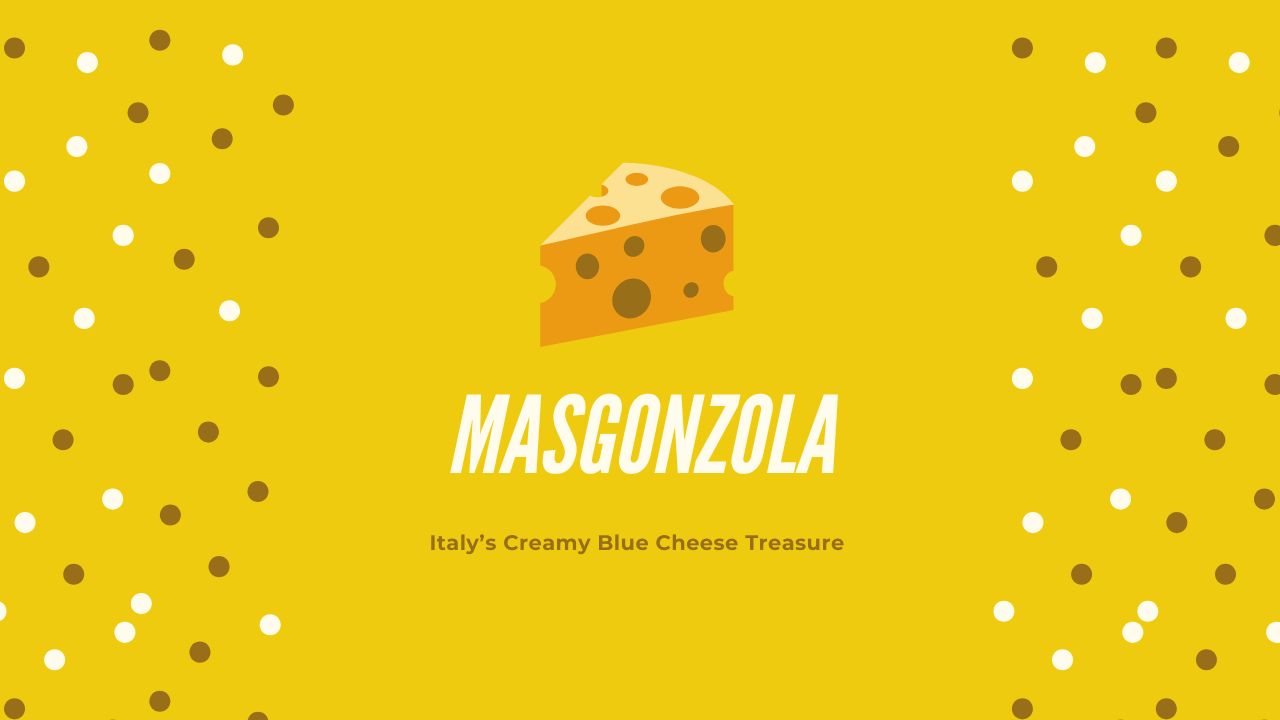 Masgonzola: Italy’s Creamy Blue Cheese Treasure