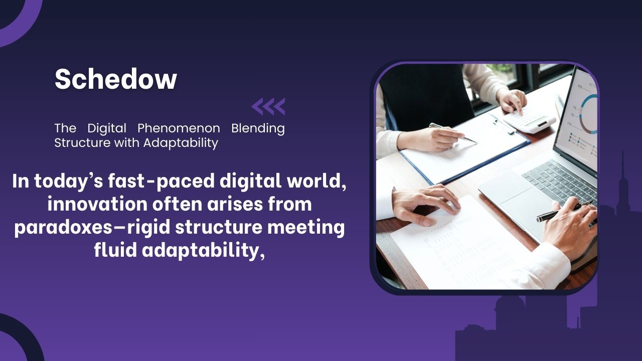 Schedow: The Digital Phenomenon Blending Structure with Adaptability