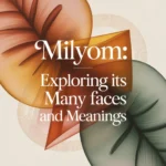 Milyom: Exploring Its Many Faces and Meanings