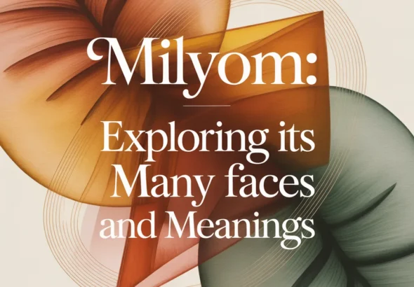 Milyom: Exploring Its Many Faces and Meanings